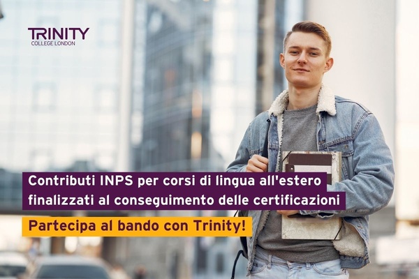 Contributi INPS per corsi di lingua all'estero finalizzati al conseguimento delle certificazioni. Partecipa al bando con Trinity!