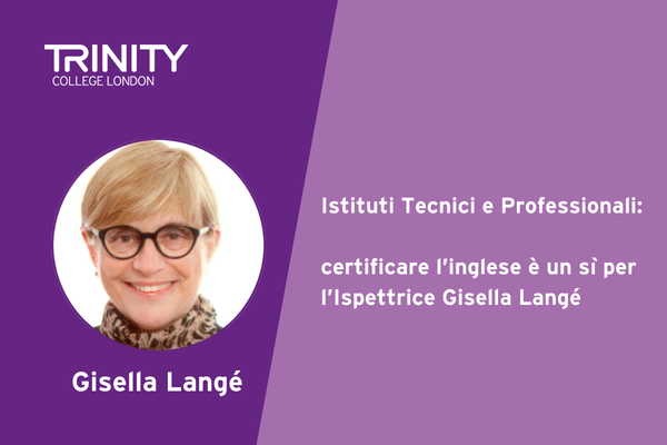 Istituti Tecnici e Professionali: certificare l’inglese è un sì per l’Ispettrice Gisella Langé