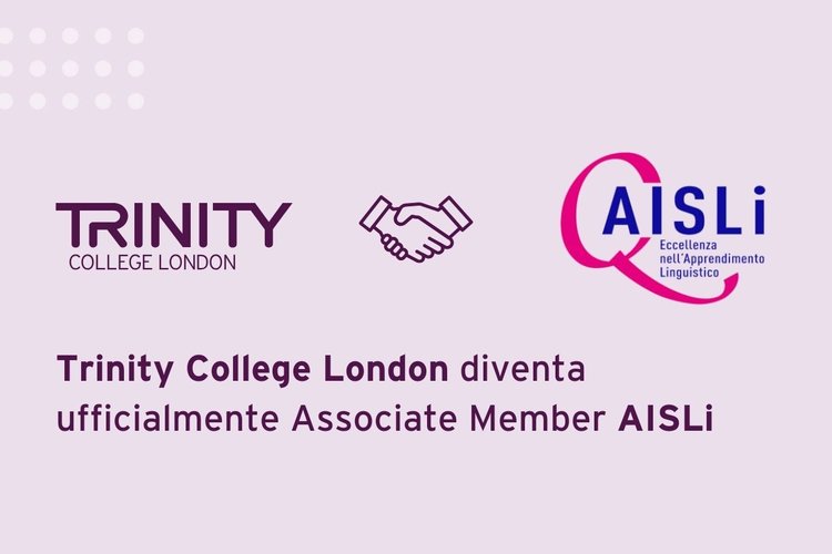 Trinity College London ufficialmente Associate Member della rete d’eccellenza di AISLi