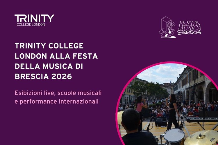 Per il terzo anno consecutivo Trinity College London sarà protagonista della Festa della Musica di Brescia