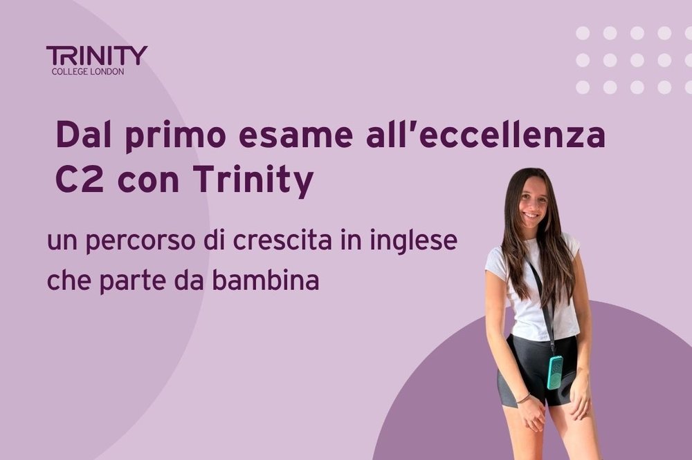 Dal primo esame all’eccellenza C2 con Trinity: un percorso di crescita in inglese che parte da bambina