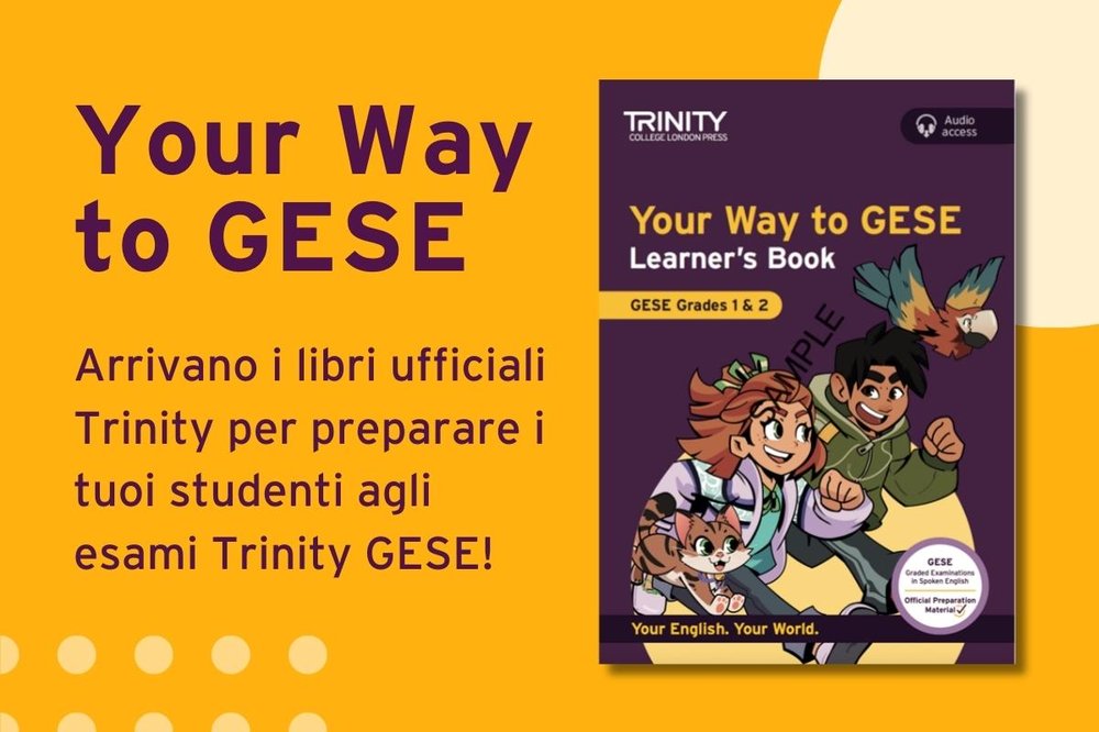 Your Way To GESE: arrivano i libri ufficiali Trinity per preparare i tuoi studenti agli esami Trinity GESE!