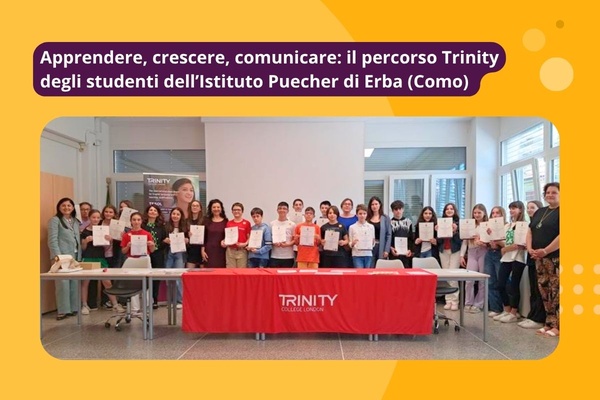 Apprendere, crescere, comunicare: il percorso Trinity degli studenti dell’Istituto Puecher di Erba (Como)
