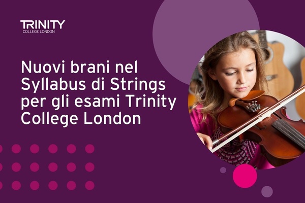 Trinity aggiorna il Syllabus di Archi: repertorio senza scadenza, nuovi brani e stili musicali