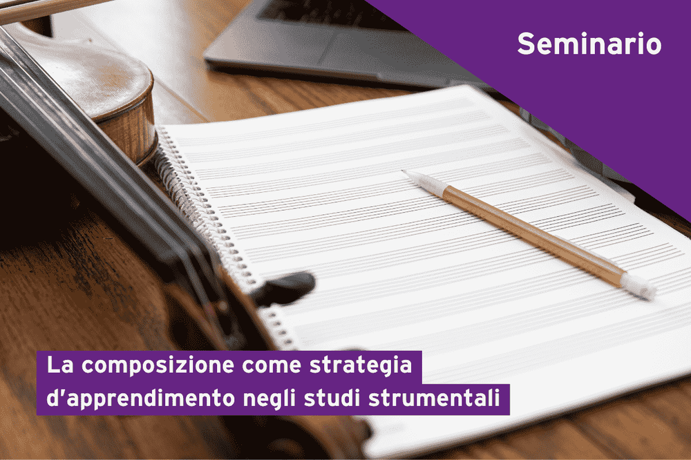 La composizione come strategia di apprendimento negli studi strumentali: seminario gratuito online