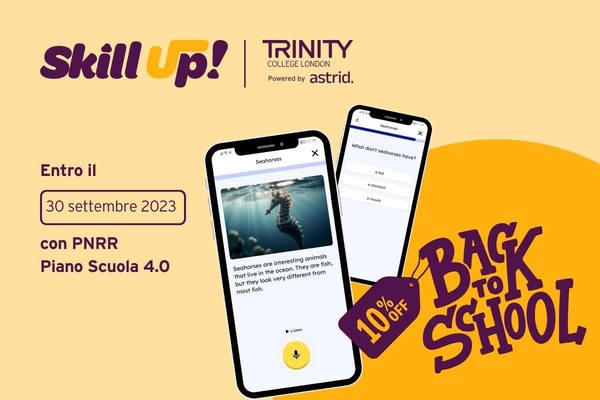 “Skill Up! Trinity College London”: scopri la nuova Learning App per gli studenti. Entro il 30 settembre con i fondi del PNRR.